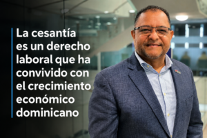La cesantía es un derecho laboral que ha convivido con el crecimiento económico dominicano